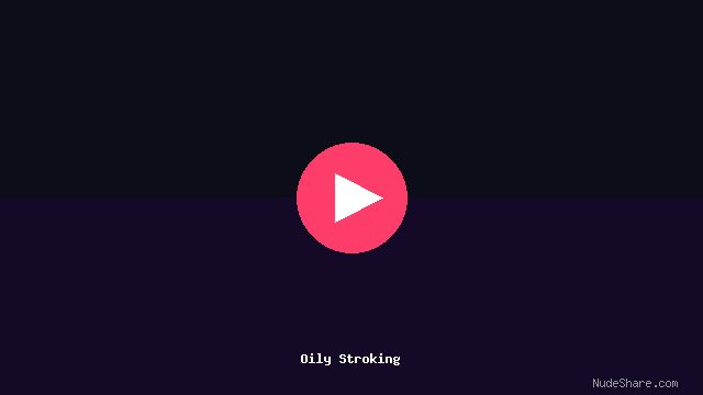 Oily Stroking